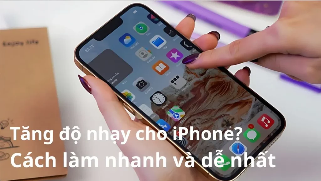 Tăng Độ Nhạy Cảm Ứng iPhone Cách Tối Ưu Hóa Trải Nghiệm Sử Dụng